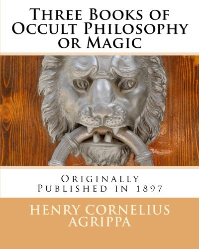 Imagen de archivo de Three Books of Occult Philosophy or Magic: Originally Published in 1897 a la venta por Revaluation Books