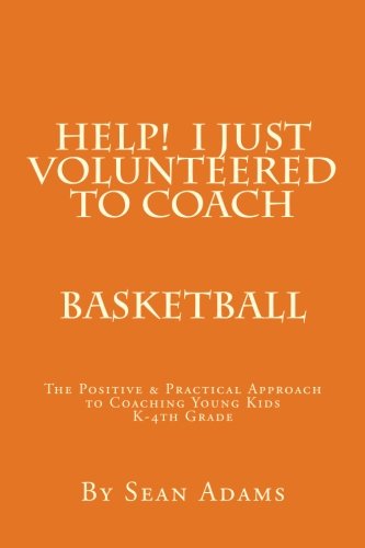 Stock image for Help! I just Volunteered to Coach: The Positive & Practical Approach to Coaching Young Kids for sale by Irish Booksellers