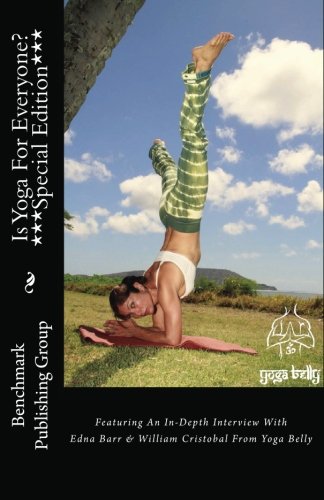 Is Yoga For Everyone? **Special Edition**: Featuring An In-Depth Interview With Edna Barr & William Cristobal From Yoga Belly (9781478185765) by Group, Benchmark Publishing; Jackson, Stephen Jay; Cristobal, William; Barr, Edna