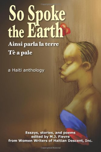 So Spoke the Earth: Ainsi parla la terre Te a pale (English, French and Haitian Edition) (9781478185956) by Fievre, M. J.