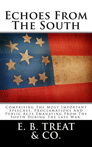 Stock image for Echoes From The South: Comprising The Most Important Speeches, Proclamations And Public Acts Emanating From The South During The Late War. for sale by Revaluation Books