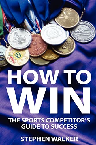 How to Win: The Sports Competitors Guide to Success (9781478189329) by Walker, Stephen