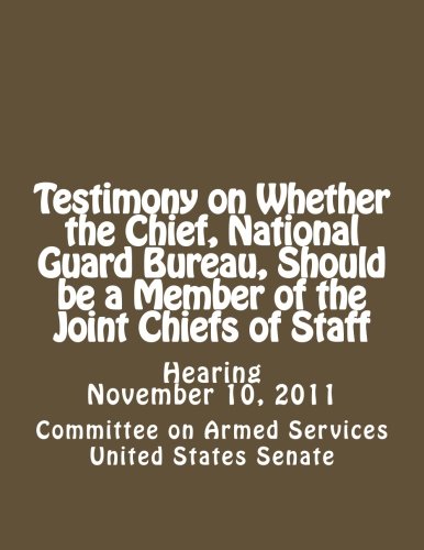 Imagen de archivo de Testimony on Whether the Chief, National Guard Bureau, Should be a Member of the Joint Chiefs of Staff a la venta por HPB-Ruby