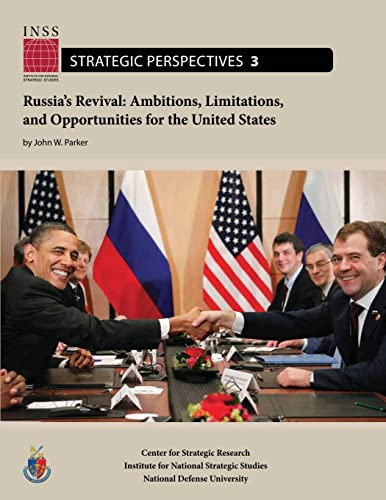 Russia's Revival: Ambitions, Limitations, and Opportunities for the United States: Institute for National Strategic Studies, Strategic Perspectives, No. 3 (9781478193562) by Parker, John W.; University, National Defense