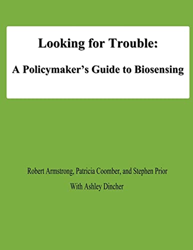 Looking for Trouble: A Policymaker's Guide to Biosensing (9781478194101) by Armstrong, Robert; Coomber, Patricia; Prior, Stephen; Dincher, Ashley; University, National Defense