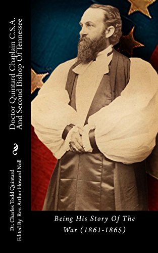 Stock image for Doctor Quintard Chaplain C.S.A. And Second Bishop Of Tennessee: Being His Story Of The War (1861-1865). for sale by Books  Revisited