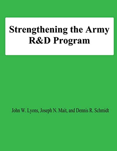 Strengthening the Army R&D Program (9781478195054) by Lyons, John W.; Mait, Joseph N.; Schmidt, Dennis R.; University, National Defense