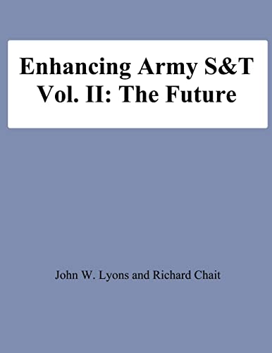 Enhancing Army S&T: Vol. II: The Future (9781478195801) by Lyons, John W.; Chait, Richard; University, National Defense