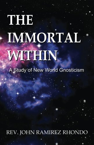 Imagen de archivo de The Immortal Within: A Study of New World Gnosticism a la venta por Hawking Books