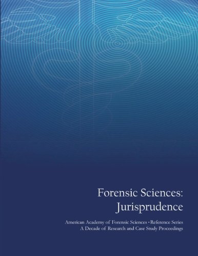 Stock image for Forensic Sciences: Jurisprudence: American Academy of Forensic Sciences Reference Series - A Decade of Research and Case Study Proceedings for sale by Ergodebooks