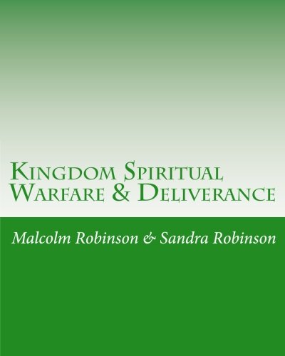 Kingdom Spiritual Warfare & Deliverance: Kingdom Spiritual Warfare & Deliverance (9781478199755) by Robinson, Malcolm