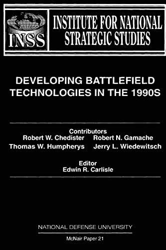 Developing Battlefield Technologies in the 1990s: Institute for National Strategic Studies McNair Paper 21 (9781478200154) by Chedister, Robert W.; Humpherys, Thomas W.; Gamache, Robert N.; Wiedewitsch, Jerry L.; University, National Defense
