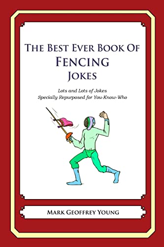 Stock image for The Best Ever Book of Fencing Jokes: Lots and Lots of Jokes Specially Repurposed for You-Know-Who for sale by ThriftBooks-Dallas