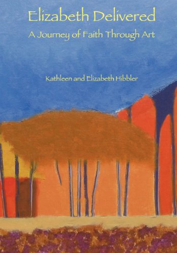 9781478201601: Elizabeth Delivered: A Journey of Faith Through Art