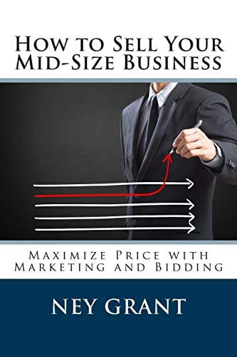 Stock image for How to Sell Your Mid-Size Business: Maximize Price with Marketing and Bidding for sale by SecondSale