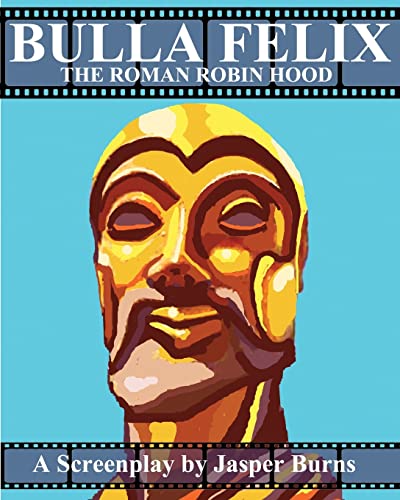 Stock image for Bulla Felix: The Roman Robin Hood: A Sword and Sandal Screenplay for sale by Lucky's Textbooks
