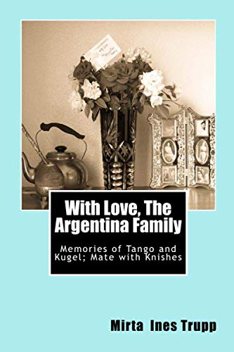 Imagen de archivo de With Love, The Argentina Family: Memories of Tango and Kugel; Mate with Knishes a la venta por ThriftBooks-Atlanta