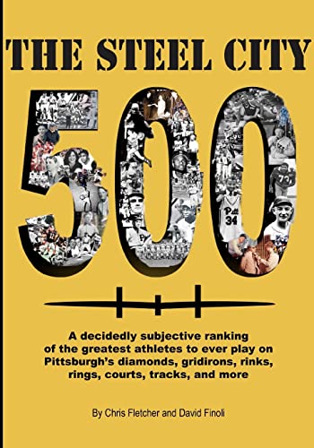 Stock image for The Steel City 500: A decidedly subjective ranking of the greatest athletes to ever play on Pittsburgh's diamonds, gridirons, rinks, rings for sale by ThriftBooks-Dallas