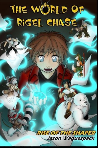 9781478210498: The World of Rigel Chase: Rise of the Shaper: Volume 1