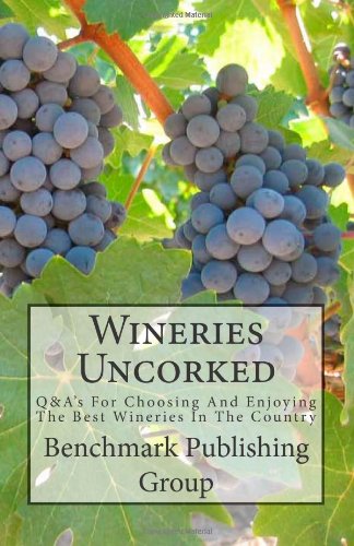 Beispielbild fr Wineries Uncorked: Q&A's For Choosing And Enjoying The Best Wineries In The Country zum Verkauf von Revaluation Books