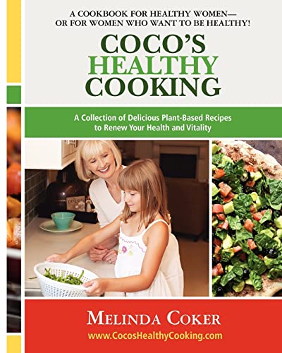 Beispielbild fr Coco's Healthy Cooking: A Collection of Delicious Plant-Based Recipes to Renew Your Health & Vitality zum Verkauf von Half Price Books Inc.