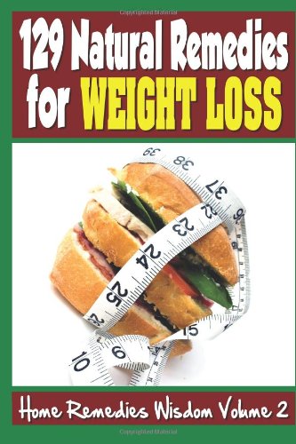 Beispielbild fr 129 Natural Remedies For Weight Loss: Home Remedies Wisdom, Volume 2 zum Verkauf von Revaluation Books