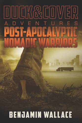 Stock image for Post-Apocalyptic Nomadic Warriors: A Duck & Cover Adventure for sale by California Books