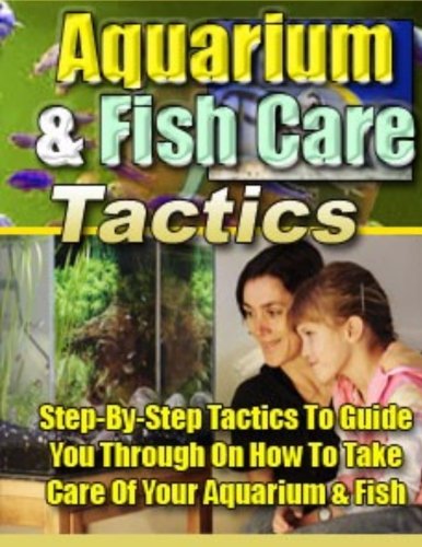 Aquarium and Fish Care Tactics: Step-By-Step Tactics To Guide You Through On How To Take Care Of Your Aquarium and Fish (9781478225843) by Smith, Howard