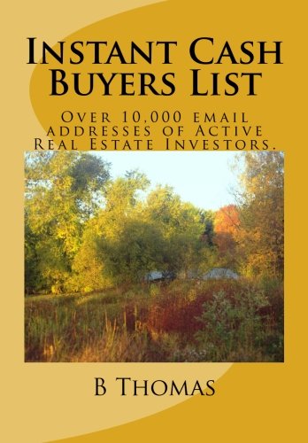 Instant Cash Buyers List: Over 10,000 email addresses of Active Real Estate Investors. (9781478228493) by Thomas, B