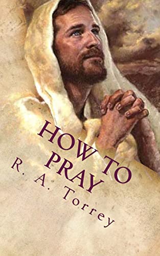 How to Pray: The Importance of Prayer (9781478230212) by Torrey, R. A.; Andrews, Edward D.