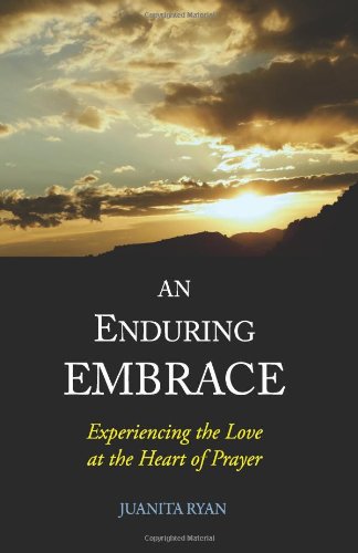 Imagen de archivo de An Enduring Embrace: Experiencing the Love at the Heart of Prayer a la venta por SecondSale