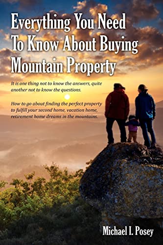 Beispielbild fr Everything You Need To Know About Buying Mountain Property: It is one thing not to know the answers, quite another not to know the questions. How to g zum Verkauf von ThriftBooks-Dallas