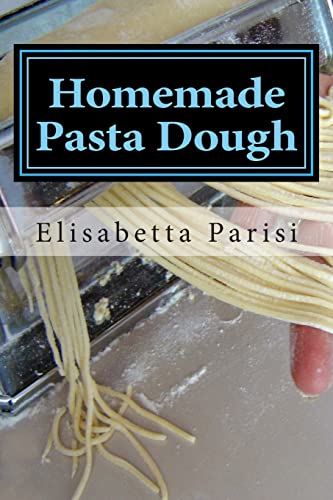 Beispielbild fr Homemade Pasta Dough : How to Make Pasta Dough for the Best Pasta Dough Recipe Including Pasta Dough for Ravioli and Other Fresh Pasta Dough Recipe Ideas zum Verkauf von Better World Books