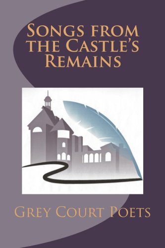 Songs from the Castle's Remains (Grey Court Poets Anthology) (9781478235361) by Grey Court Poets; Braude, Eric; Cremin, Tim; Di Gaetano, Christopher; Cypres, Dominique; D'Angelo-Lombari, Mary Ellen; Kraunelis, Matt; Janeiro,...