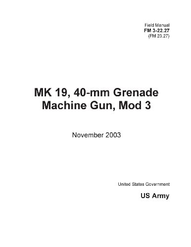 9781478236696: Field Manual FM 3-22.27 (FM 23.27) MK 19, 40-mm Grenade Machine Gun, Mod 3 November 2003