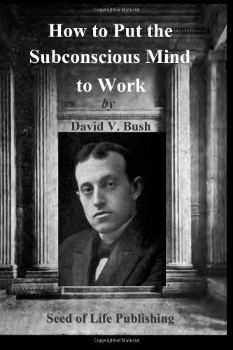 How to Put the Subconscious Mind to Work (9781478237747) by Bush, David V.; Newman, Rev. Lux