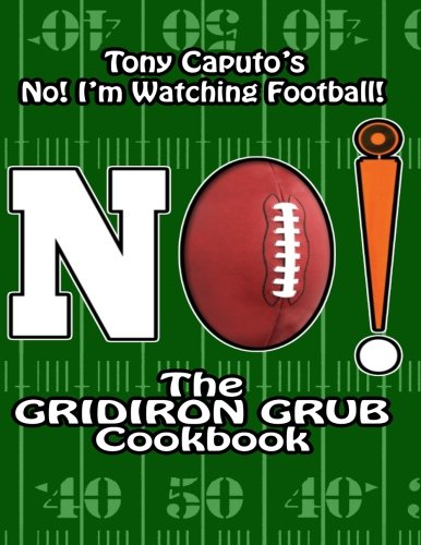 9781478254300: NO! I'm Watching Football!: The Gridiron Grub Cookbook: Volume 1