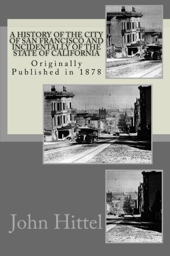 9781478254508: A History of the City of San Francisco and Incidentally of the State of Calif