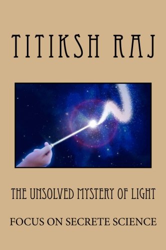 Imagen de archivo de The Unsolved Mystry Of Light: Focus on the secrete science a la venta por HPB-Diamond