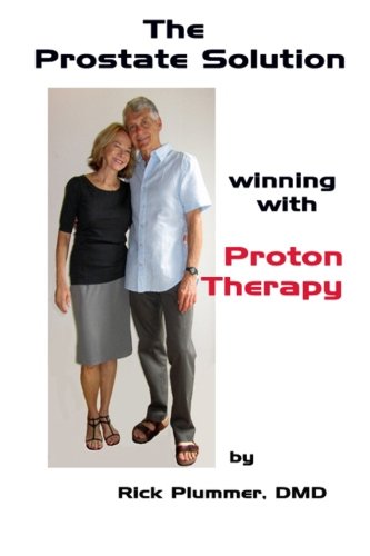 9781478257714: The Prostate Solution, winning with Proton Therapy