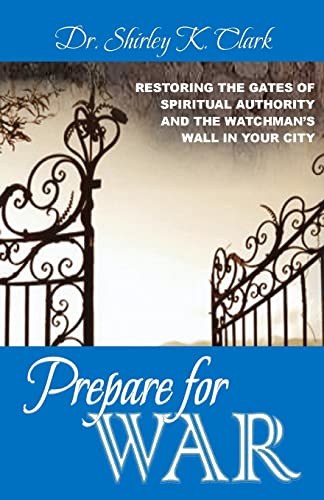 Stock image for Prepare For War: Restoring the gates of spiritual authority and the watchman's wall in your city for sale by HPB-Diamond