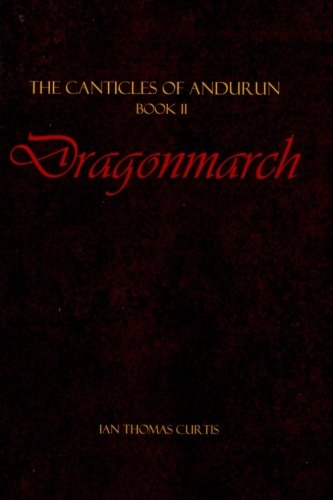 Stock image for The Canticles of Andurun: Dragonmarch (Volume 2) for sale by Revaluation Books