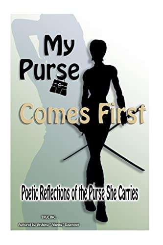 Beispielbild fr My Purse Comes First: "Poetic Reflections of the Purse She Carries" zum Verkauf von THE SAINT BOOKSTORE