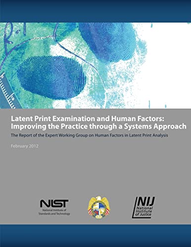 Latent Print Examination and Human Factors: Improving the Practice Through a Systems Approach (9781478262732) by Commerce, U.S. Department Of; And Technology, National Institute Of Standards; Justice, National Institute Of; Office, Law Enforcement Standards