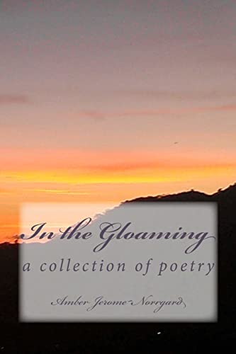 Stock image for In the Gloaming: a collection of poetry by: for sale by THE SAINT BOOKSTORE