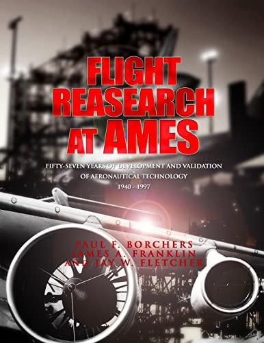 9781478266877: Flight Research at Ames: Fifty-Seven Years of Deveopment and Validation of Aeronautical Technology