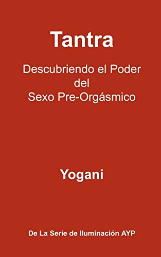 9781478268703: Tantra - Descubriendo el Poder del Sexo Pre-Orgsmico: La Serie De Iluminacin AYP