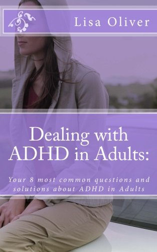 Beispielbild fr Dealing with ADHD in Adults:: Your 8 most common questions and solutions about ADHD in Adults zum Verkauf von Wonder Book