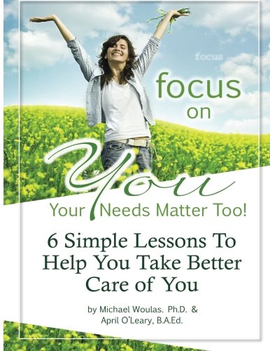 Stock image for Focus On You: Your Needs Matter, Too!: 6 Lessons to Help You Find Happiness and Take Better Care of You for sale by Revaluation Books