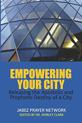 Imagen de archivo de Empowering Your City: Releasing the Apostolic and Prophetic Destiny of a City a la venta por Lucky's Textbooks